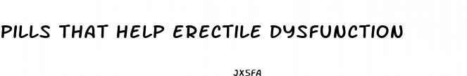 pills that help erectile dysfunction