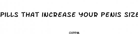 pills that increase your penis size