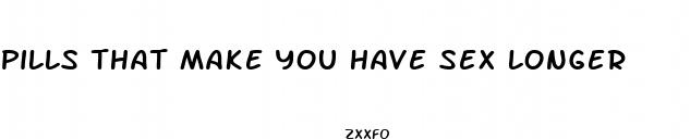 pills that make you have sex longer