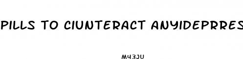 pills to ciunteract anyideprresant loss of sex drive