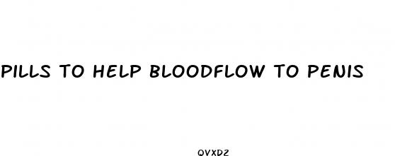 pills to help bloodflow to penis