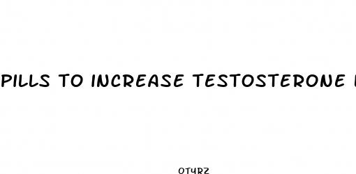 pills to increase testosterone levels