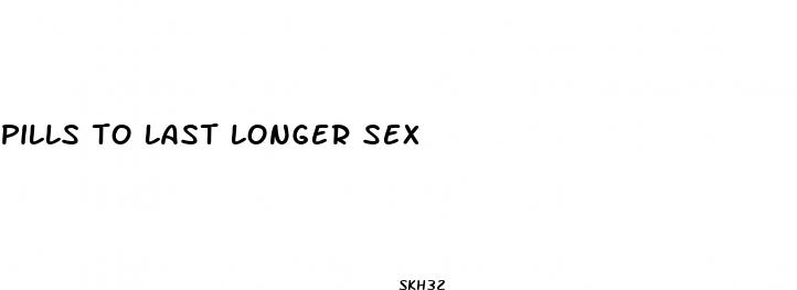 pills to last longer sex