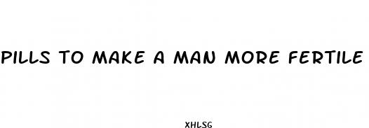 pills to make a man more fertile