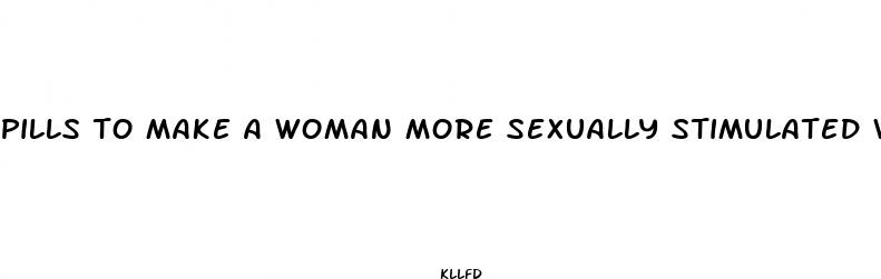 pills to make a woman more sexually stimulated water soluble