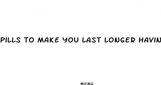 pills to make you last longer having sex