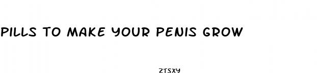 pills to make your penis grow