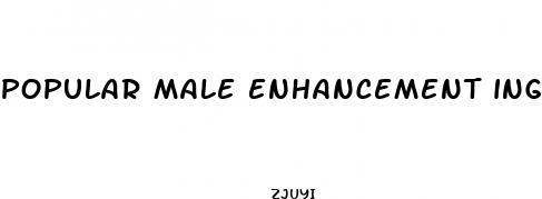 popular male enhancement ingredients