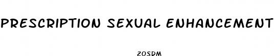 prescription sexual enhancement drugs