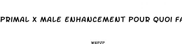 primal x male enhancement pour quoi faires