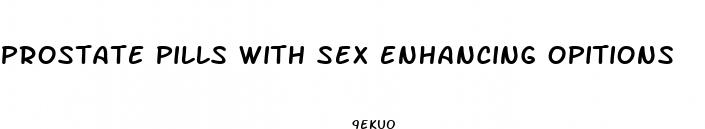 prostate pills with sex enhancing opitions