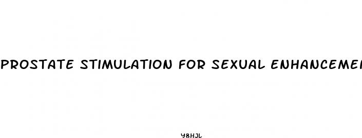 prostate stimulation for sexual enhancement
