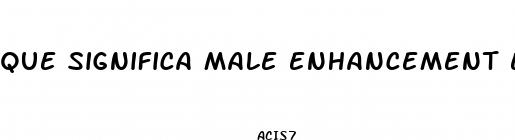que significa male enhancement en espa ol