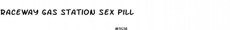 raceway gas station sex pill
