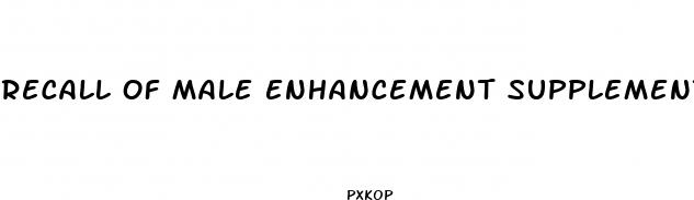 recall of male enhancement supplement expanded