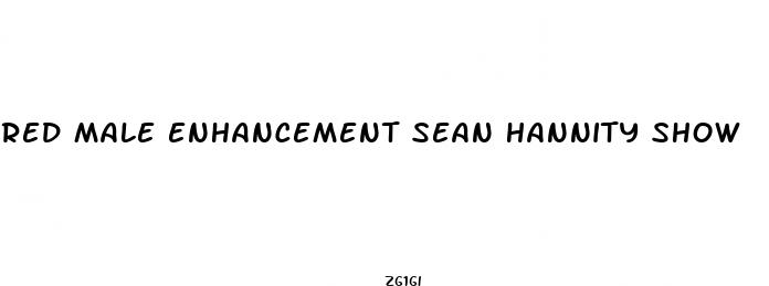 red male enhancement sean hannity show