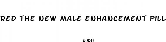 red the new male enhancement pill