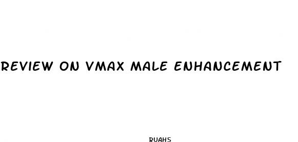 review on vmax male enhancement