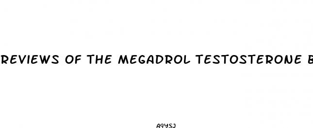 reviews of the megadrol testosterone booster pill