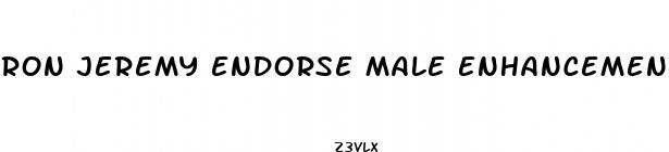 ron jeremy endorse male enhancement pill