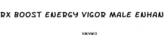rx boost energy vigor male enhancement