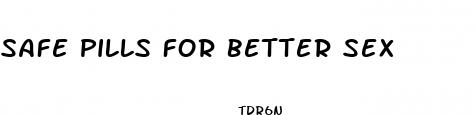 safe pills for better sex