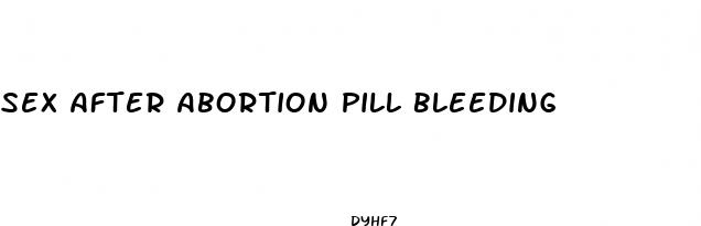 sex after abortion pill bleeding