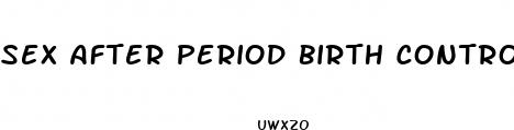 sex after period birth control pill