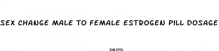sex change male to female estrogen pill dosage