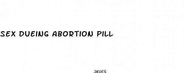 sex dueing abortion pill