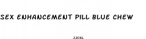 sex enhancement pill blue chew