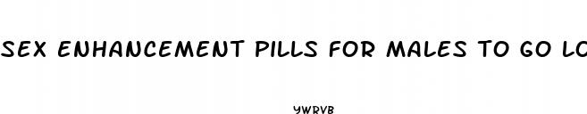 sex enhancement pills for males to go longer in bed
