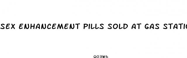 sex enhancement pills sold at gas stations