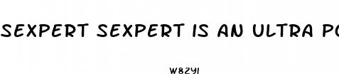 sexpert sexpert is an ultra powerful male enhancement
