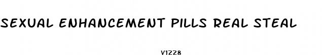 sexual enhancement pills real steal