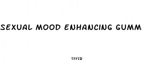 sexual mood enhancing gummies