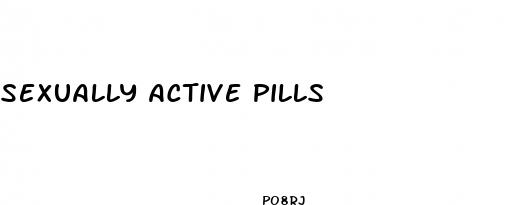 sexually active pills