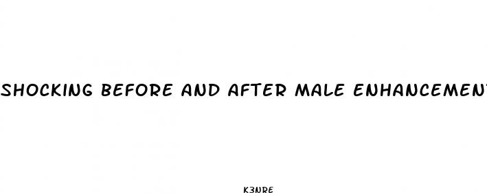 shocking before and after male enhancement