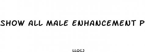 show all male enhancement pills