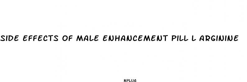 side effects of male enhancement pill l arginine