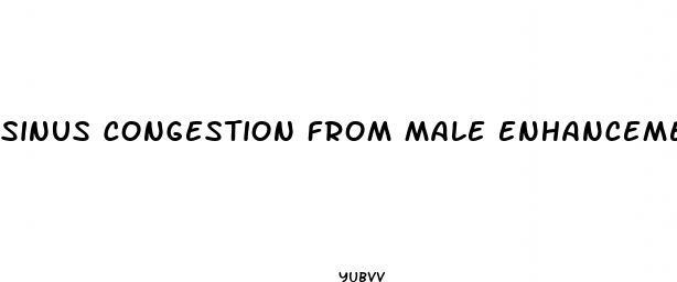 sinus congestion from male enhancement drugs