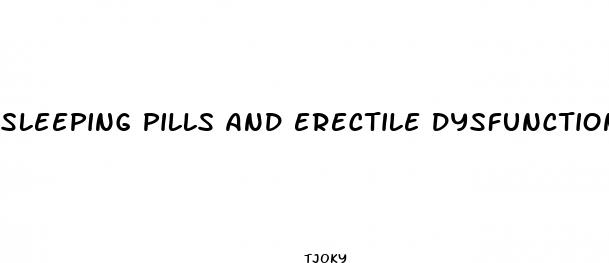 sleeping pills and erectile dysfunction