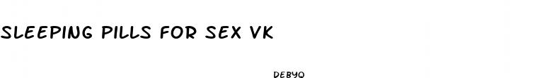 sleeping pills for sex vk