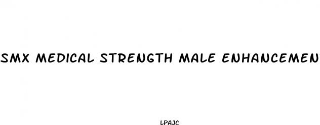 smx medical strength male enhancement pills