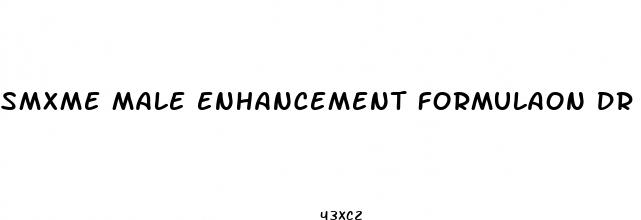 smxme male enhancement formulaon dr phil show