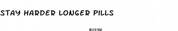 stay harder longer pills