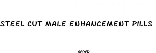 steel cut male enhancement pills
