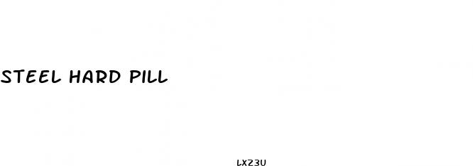 steel hard pill