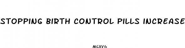 stopping birth control pills increase sex drive