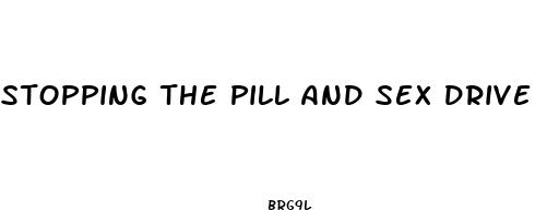 stopping the pill and sex drive